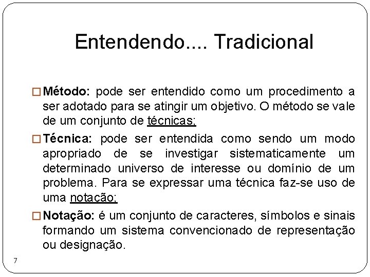 Entendendo. . Tradicional � Método: pode ser entendido como um procedimento a ser adotado