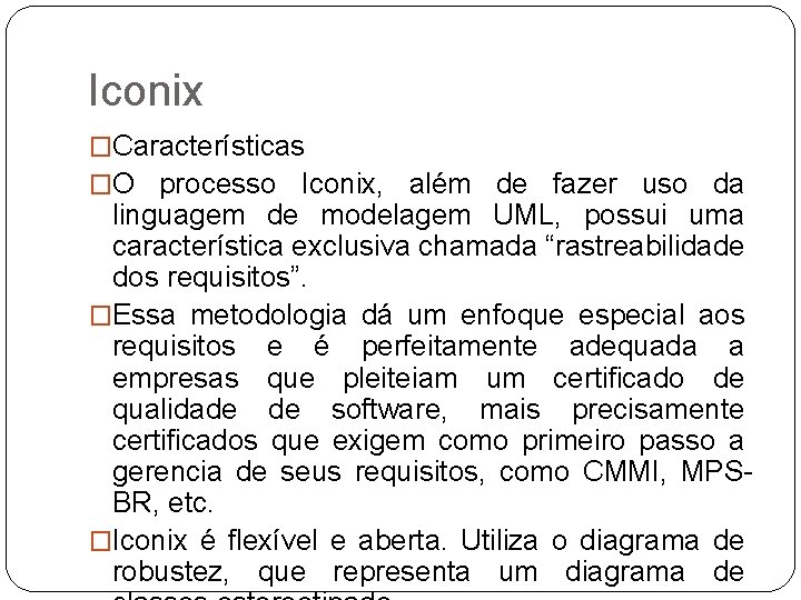 Iconix �Características �O processo Iconix, além de fazer uso da linguagem de modelagem UML,