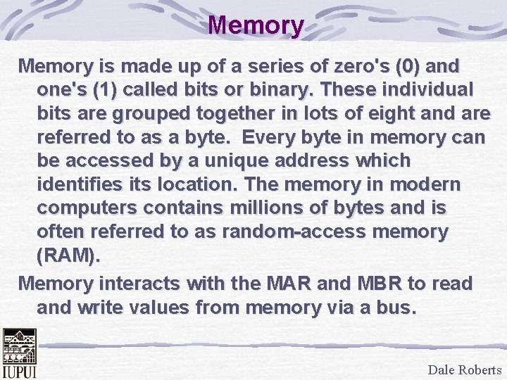 Memory is made up of a series of zero's (0) and one's (1) called