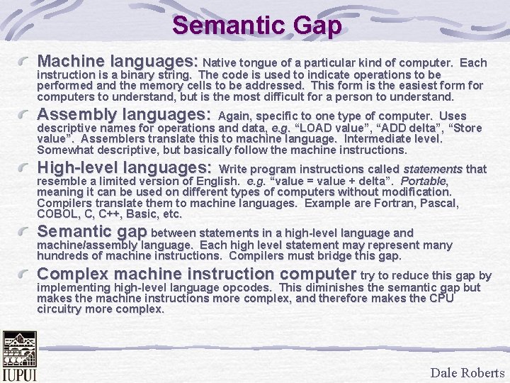 Semantic Gap Machine languages: Native tongue of a particular kind of computer. Each instruction