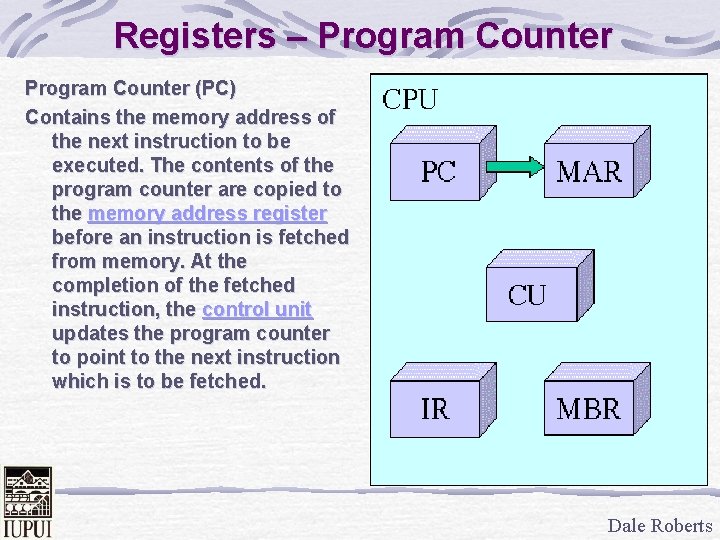 Registers – Program Counter (PC) Contains the memory address of the next instruction to