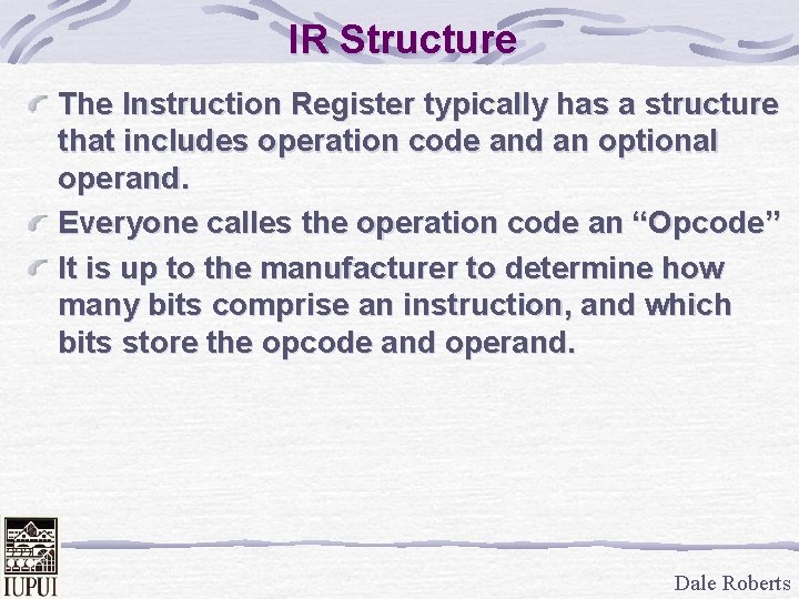 IR Structure The Instruction Register typically has a structure that includes operation code and