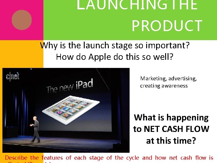 L AUNCHING THE PRODUCT Why is the launch stage so important? How do Apple