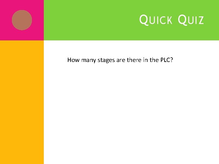 Q UICK Q UIZ 1. How many stages are there in the PLC? Q UICK Q UIZ 1. How many stages are there in the PLC?