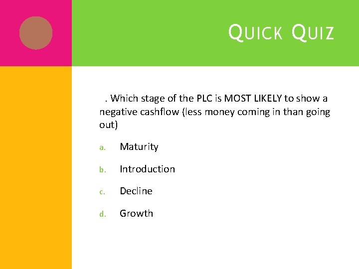 Q UICK Q UIZ 2. Which stage of the PLC is MOST LIKELY to