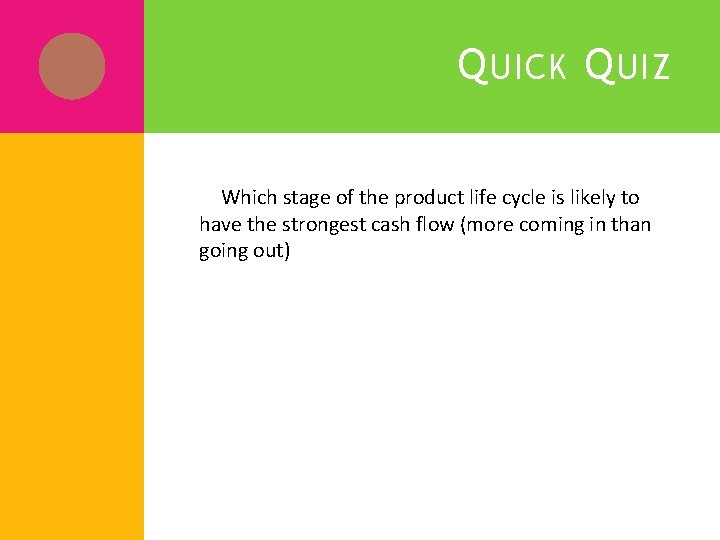 Q UICK Q UIZ 5. Which stage of the product life cycle is likely Q UICK Q UIZ 5. Which stage of the product life cycle is likely