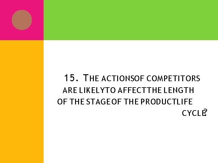 15. T HE ACTIONSOF COMPETITORS ARE LIKELY TO AFFECT THE LENGTH OF THE STAGE 15. T HE ACTIONSOF COMPETITORS ARE LIKELY TO AFFECT THE LENGTH OF THE STAGE
