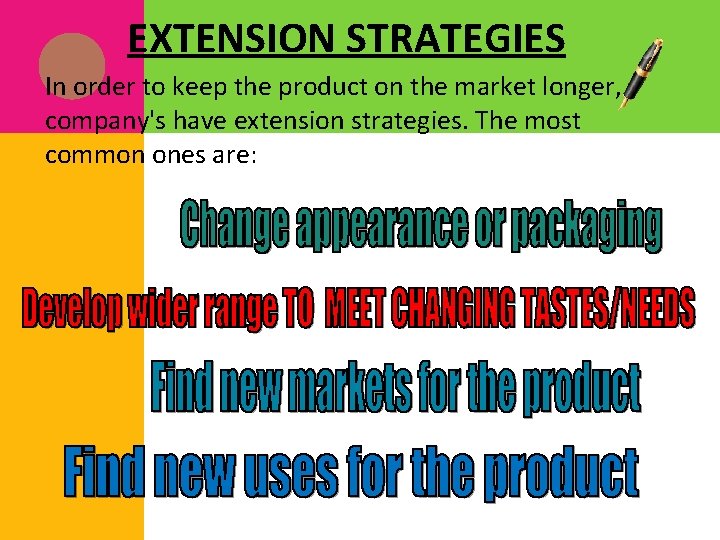 EXTENSION STRATEGIES In order to keep the product on the market longer, company's have