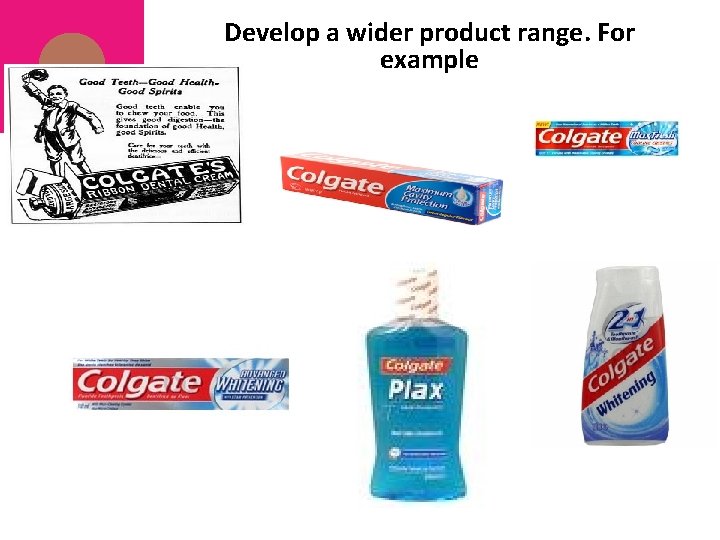 Develop a wider product range. For example 