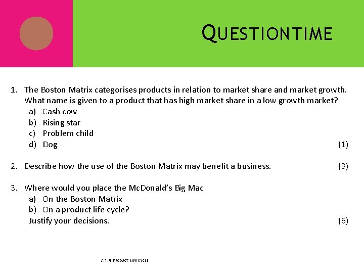 Q UESTION TIME 1. The Boston Matrix categorises products in relation to market share