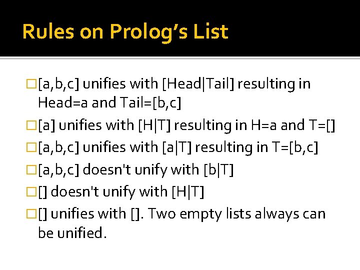 Rules on Prolog’s List �[a, b, c] unifies with [Head|Tail] resulting in Head=a and