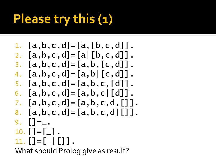 Please try this (1) 1. [a, b, c, d]=[a, [b, c, d]]. 2. [a,