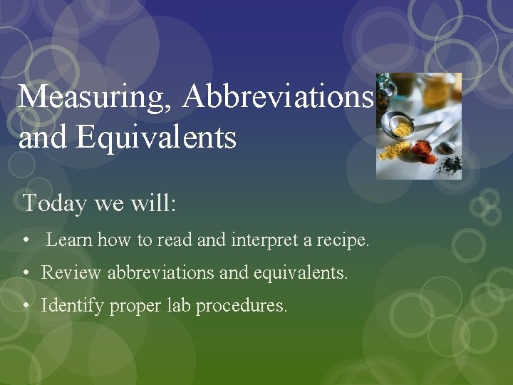 Measuring, Abbreviations and Equivalents Today we will: • Learn how to read and interpret