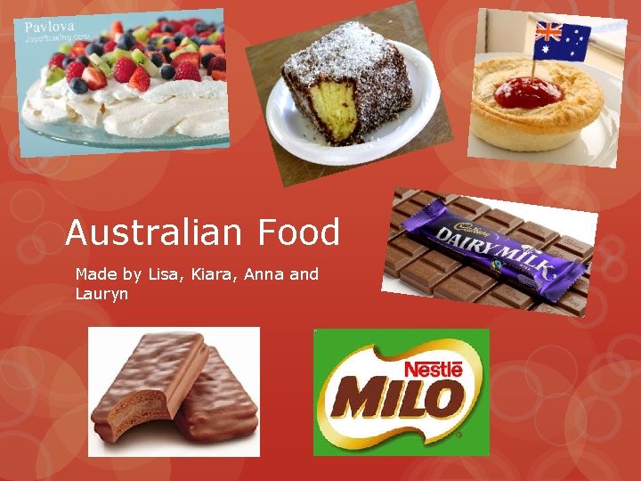 Australian Food Made by Lisa, Kiara, Anna and Lauryn 