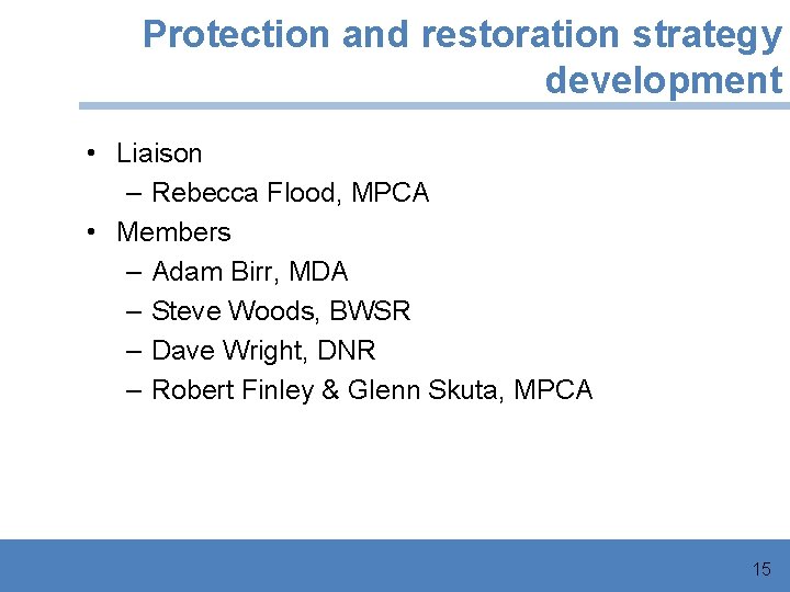 Protection and restoration strategy development • Liaison – Rebecca Flood, MPCA • Members –