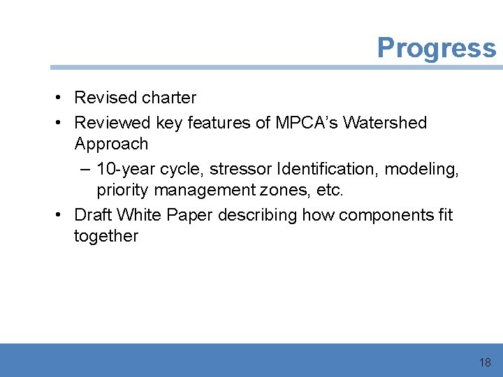 Progress • Revised charter • Reviewed key features of MPCA’s Watershed Approach – 10