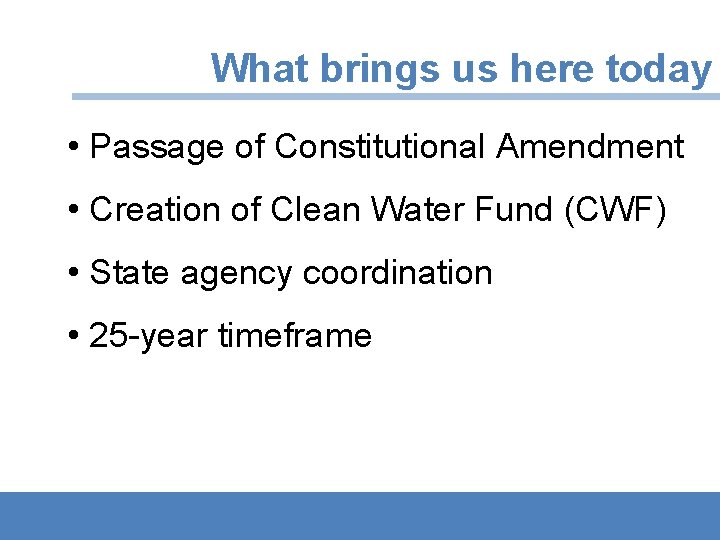 What brings us here today • Passage of Constitutional Amendment • Creation of Clean