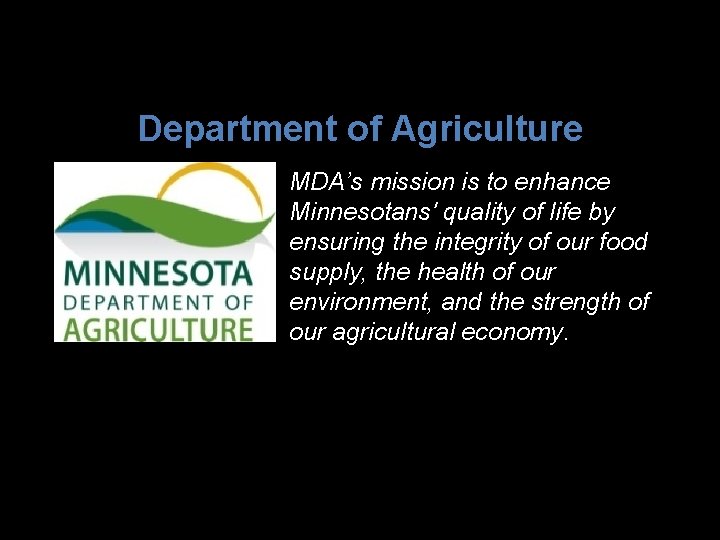 Department of Agriculture MDA’s mission is to enhance Minnesotans' quality of life by ensuring