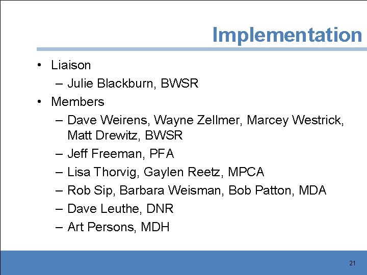 Implementation • Liaison – Julie Blackburn, BWSR • Members – Dave Weirens, Wayne Zellmer,