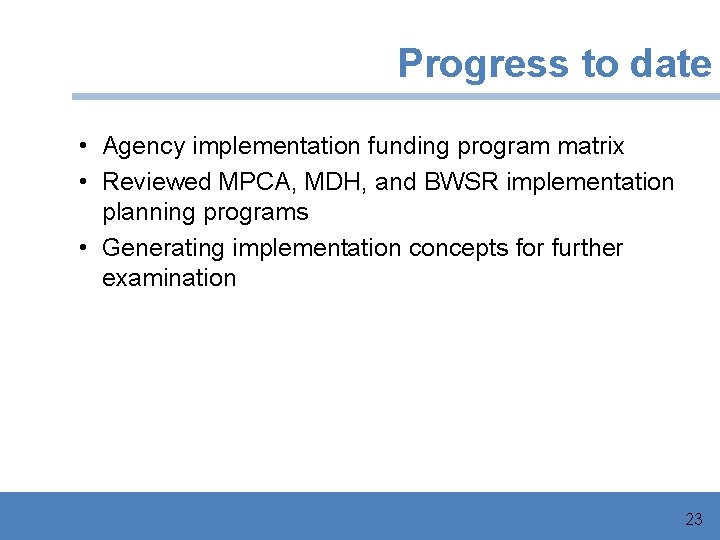 Progress to date • Agency implementation funding program matrix • Reviewed MPCA, MDH, and