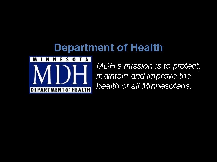 Department of Health MDH’s mission is to protect, maintain and improve the health of