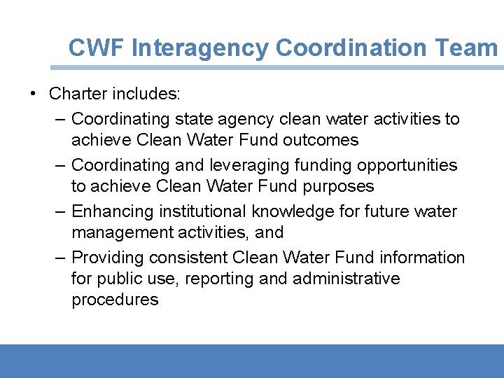CWF Interagency Coordination Team • Charter includes: – Coordinating state agency clean water activities