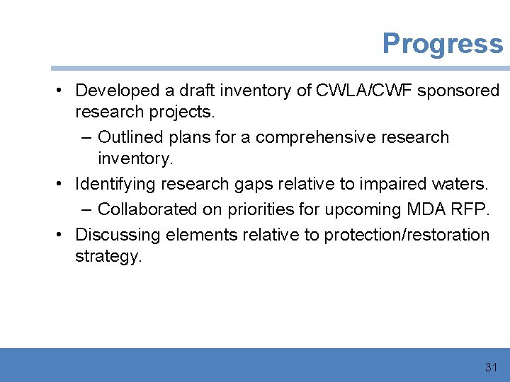 Progress • Developed a draft inventory of CWLA/CWF sponsored research projects. – Outlined plans