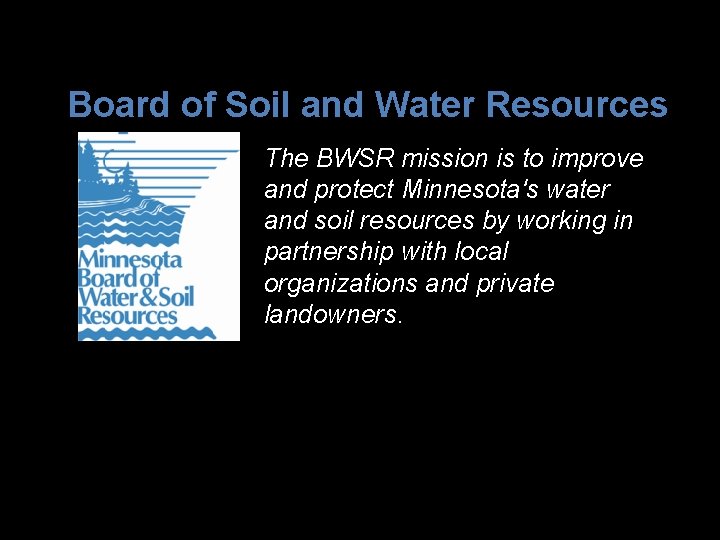 Board of Soil and Water Resources The BWSR mission is to improve and protect