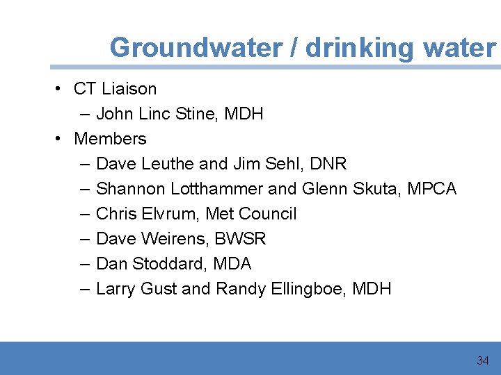 Groundwater / drinking water • CT Liaison – John Linc Stine, MDH • Members