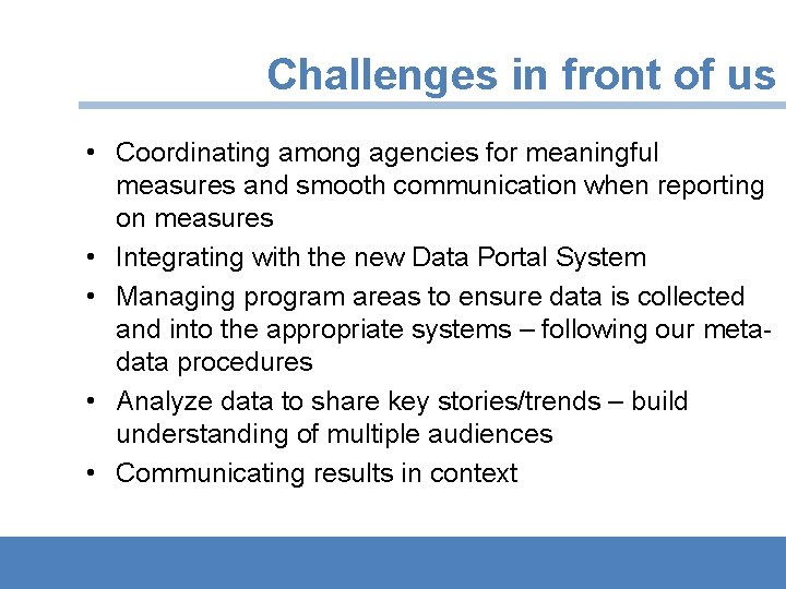 Challenges in front of us • Coordinating among agencies for meaningful measures and smooth