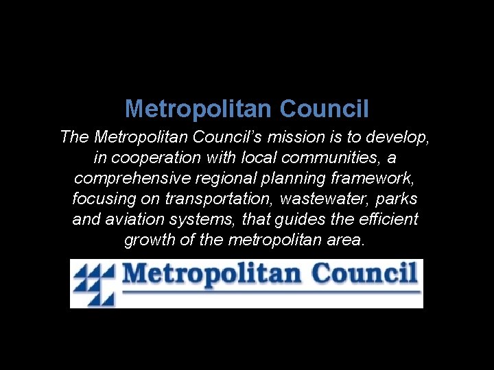 Metropolitan Council The Metropolitan Council’s mission is to develop, in cooperation with local communities,