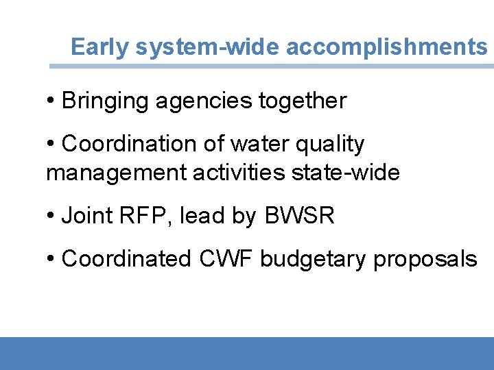 Early system-wide accomplishments • Bringing agencies together • Coordination of water quality management activities