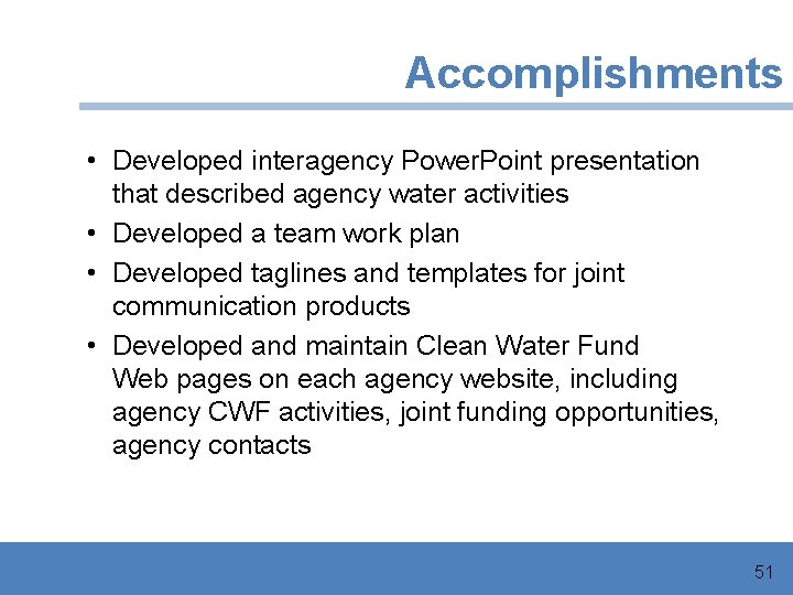 Accomplishments • Developed interagency Power. Point presentation that described agency water activities • Developed