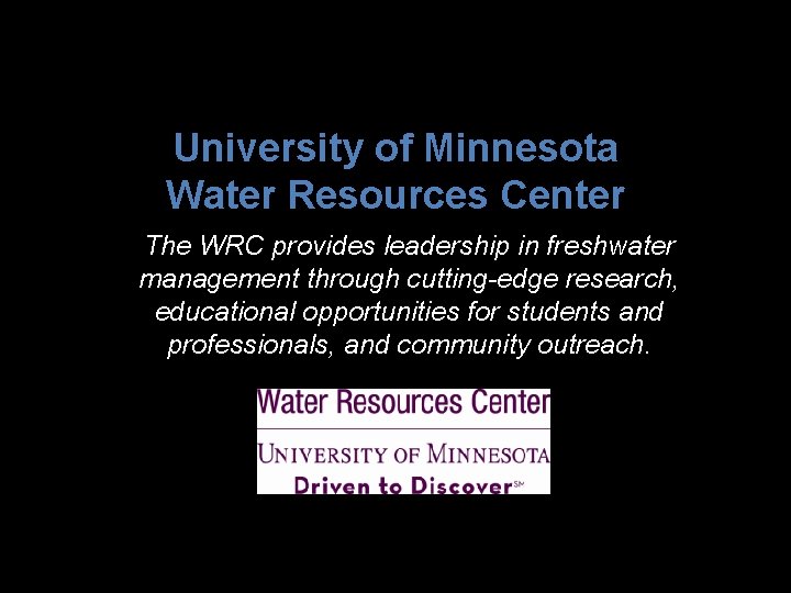 University of Minnesota Water Resources Center The WRC provides leadership in freshwater management through