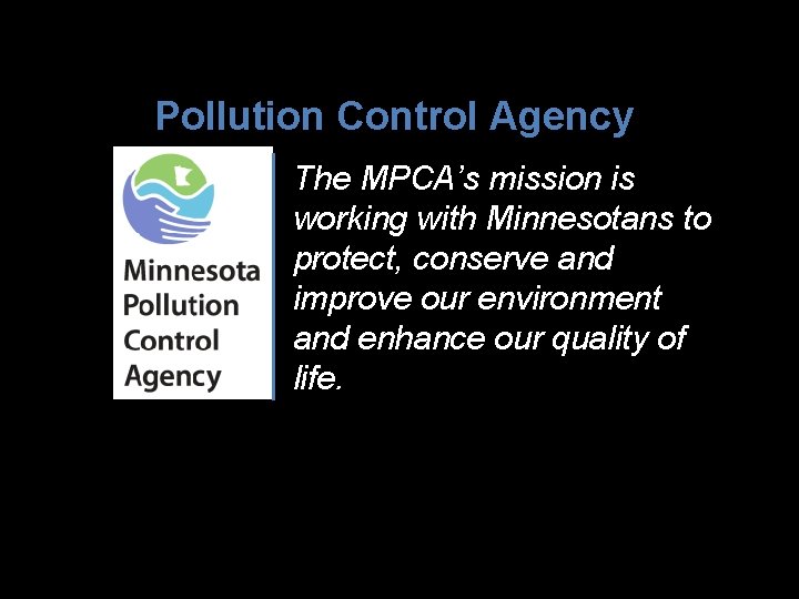 Pollution Control Agency The MPCA’s mission is working with Minnesotans to protect, conserve and