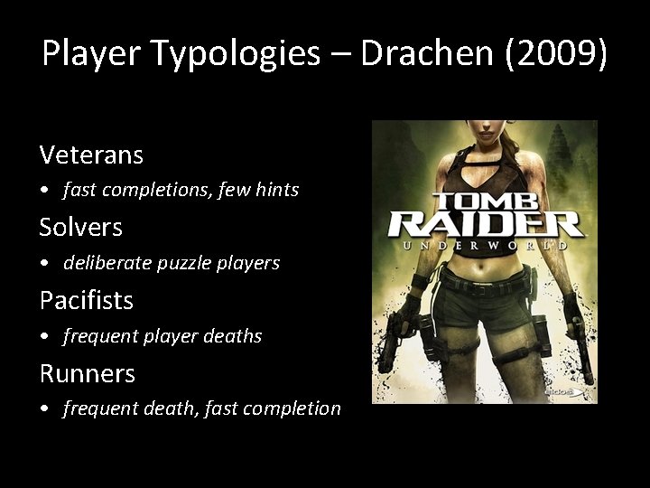 Player Typologies – Drachen (2009) Veterans • fast completions, few hints Solvers • deliberate