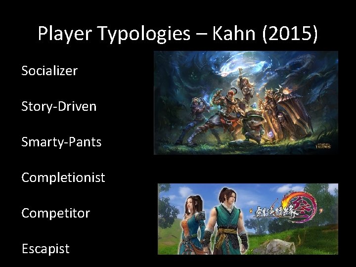 Player Typologies – Kahn (2015) Socializer Story-Driven Smarty-Pants Completionist Competitor Escapist 