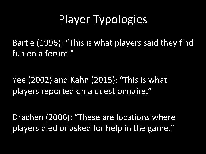 Player Typologies Bartle (1996): “This is what players said they find fun on a