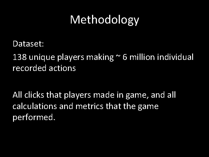 Methodology Dataset: 138 unique players making ~ 6 million individual recorded actions All clicks