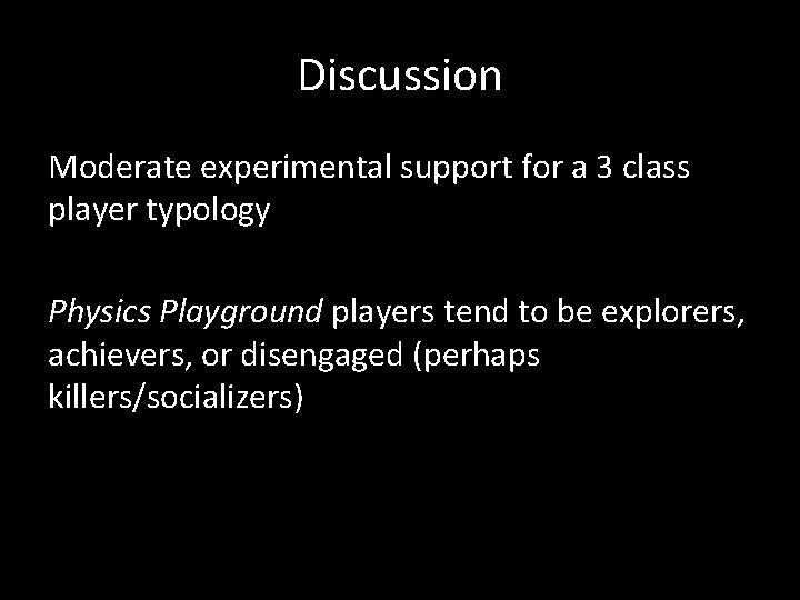 Discussion Moderate experimental support for a 3 class player typology Physics Playground players tend