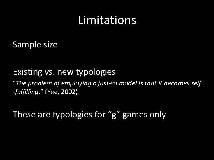 Limitations Sample size Existing vs. new typologies “The problem of employing a just-so model