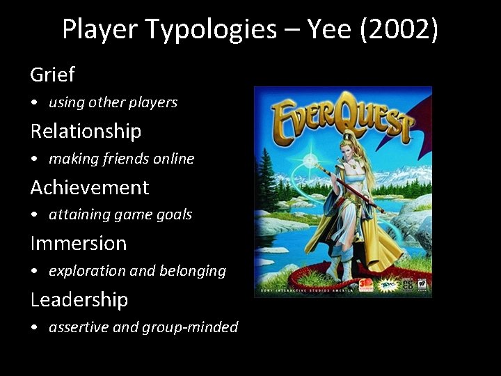 Player Typologies – Yee (2002) Grief • using other players Relationship • making friends