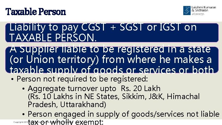 Taxable Person Liability to pay CGST + SGST or IGST on TAXABLE PERSON. A