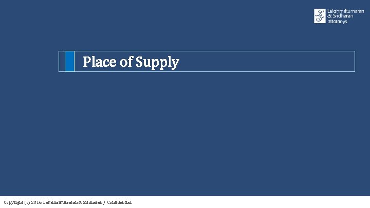 Place of Supply Copyright (c) 2016. Lakshmikumaran & Sridharan / Confidential. 