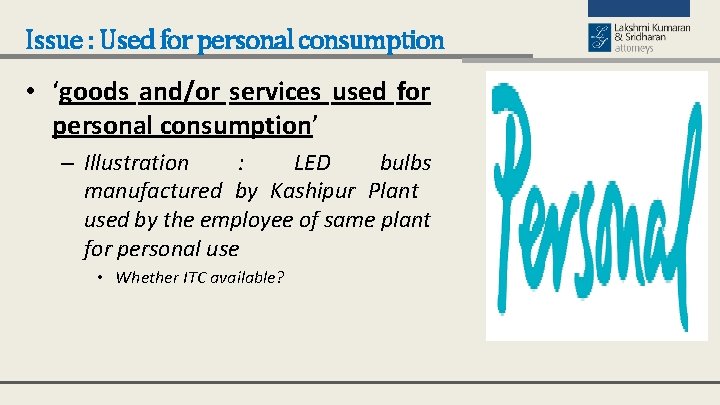 Issue : Used for personal consumption • ‘goods and/or services used for personal consumption’