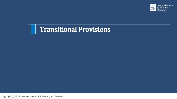 Transitional Provisions Copyright (c) 2016. Lakshmikumaran & Sridharan / Confidential. 