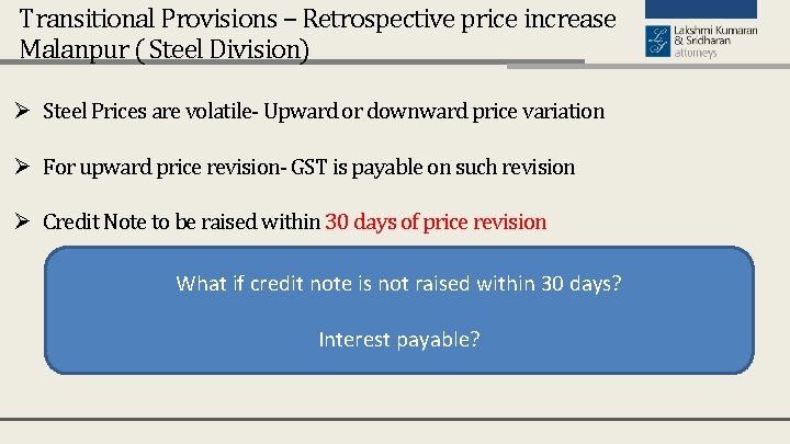 Transitional Provisions – Retrospective price increase Malanpur ( Steel Division) Ø Steel Prices are