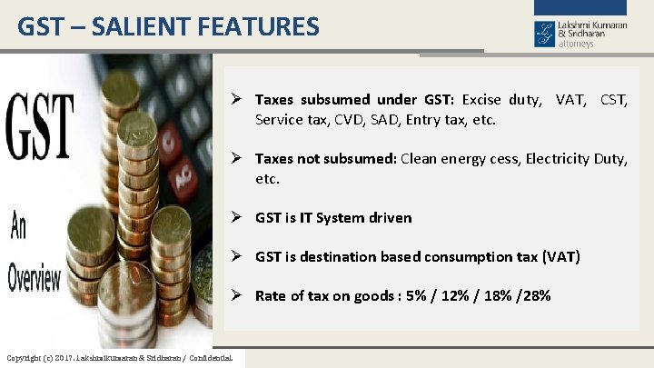 GST – SALIENT FEATURES Ø Taxes subsumed under GST: Excise duty, VAT, CST, Service