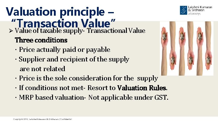 Valuation principle – “Transaction Value” Ø Value of taxable supply- Transactional Value Three conditions