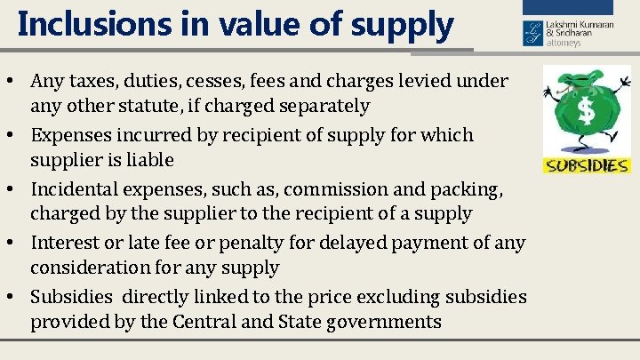 Inclusions in value of supply • Any taxes, duties, cesses, fees and charges levied